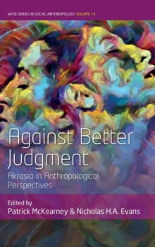 Against Better Judgment : Akrasia in Anthropological Perspectives