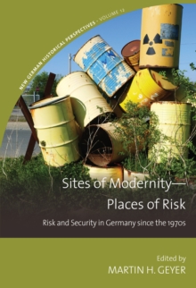 Sites of Modernity-Places of Risk : Risk and Security in Germany since the 1970s