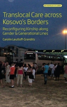 Translocal Care across Kosovo’s Borders : Reconfiguring Kinship along Gender and Generational Lines
