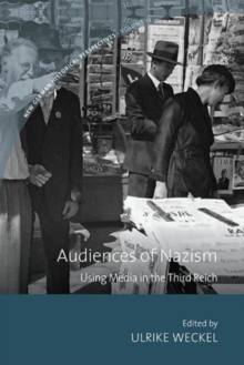 Audiences of Nazism : Using Media in the Third Reich
