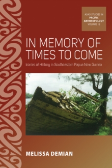 In Memory of Times to Come : Ironies of History in Southeastern Papua New Guinea