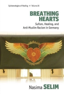Breathing Hearts : Sufism, Healing, and Anti-Muslim Racism in Germany