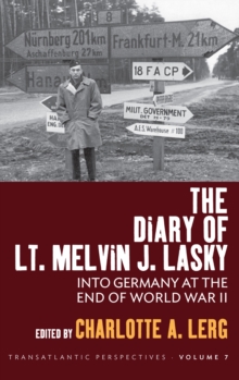The Diary of Lt. Melvin J. Lasky : Into Germany at the End of World War II