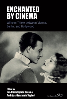 Enchanted by Cinema : Wilhelm Thiele between Vienna, Berlin, and Hollywood