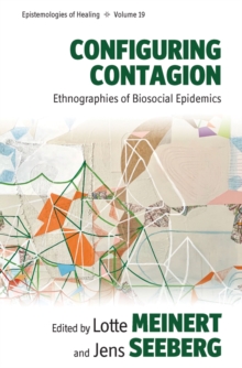 Configuring Contagion : Ethnographies of Biosocial Epidemics