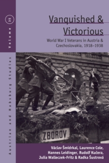 Vanquished and Victorious : World War One Veterans in Austria and Czechoslovakia, 1918-1938