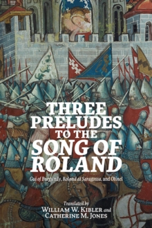 Three Preludes to the <i> Song of Roland</i> : <i>Gui of Burgundy</i>, <i>Roland at Saragossa</i>, and <i>Otinel</i>