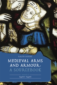 Medieval Arms and Armour: A Sourcebook. Volume II: 1400-1450