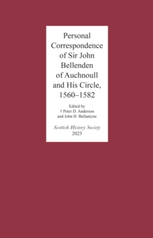 Personal Correspondence of Sir John Bellenden of Auchnoull and His Circle, 1560-1582