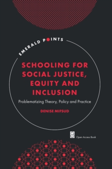 Schooling for Social Justice, Equity and Inclusion : Problematizing Theory, Policy and Practice