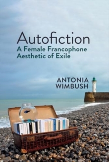 Autofiction : A Female Francophone Aesthetic of Exile