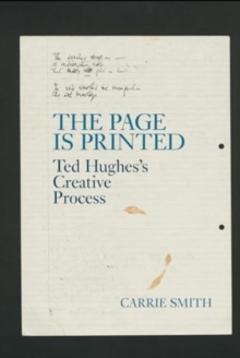 The Page is Printed : Ted Hughes's Creative Process