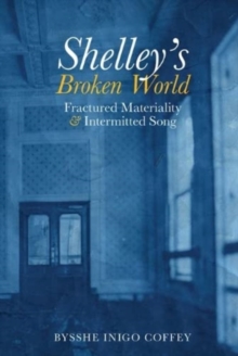 Shelley's Broken World : Fractured Materiality and Intermitted Song