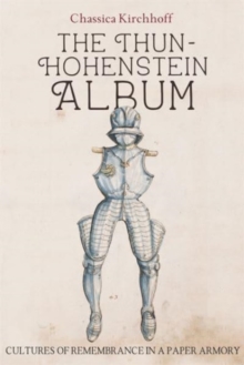 The Thun-Hohenstein Album : Cultures of Remembrance in a Paper Armory