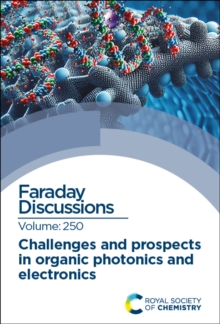 Challenges and Prospects in Organic Photonics and Electronics : Faraday Discussion 250