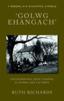 ‘Golwg Ehangach’ : Ffotograffau John Thomas o Gymru Oes Fictoria