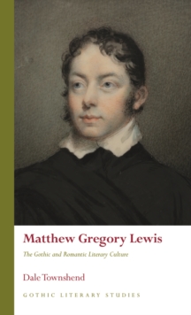 Matthew Gregory Lewis : The Gothic and Romantic Literary Culture