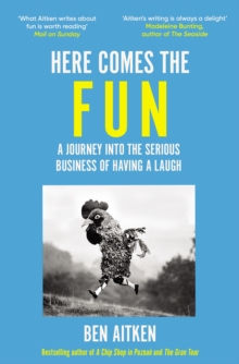 Here Comes the Fun : A Journey Into the Serious Business of Having a Laugh