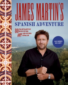 James Martin's Spanish Adventure : 80 Fantastic Recipes From Around Spain