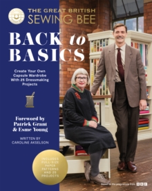 The Great British Sewing Bee: Back to Basics : Create Your Own Capsule Wardrobe With 23 Dressmaking Projects