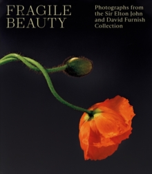 Fragile Beauty : Photographs from the Sir Elton John and David Furnish Collection - The Official V&A Exhibition Book