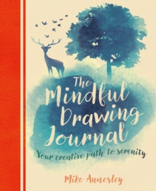 The Mindful Drawing Journal : Your Creative Path to Serenity