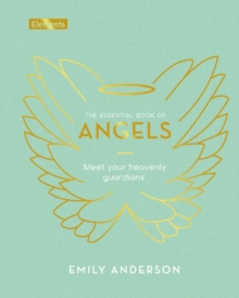 The Essential Book of Angels : Meet Your Heavenly Guardians