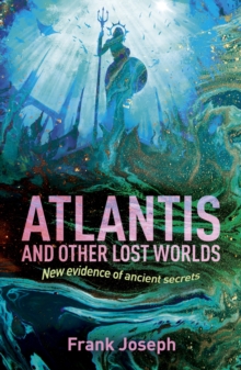Atlantis and Other Lost Worlds : New Evidence of Ancient Secrets