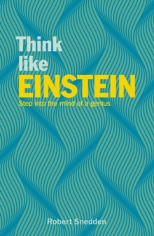 Think Like Einstein : Step into the Mind of a Genius