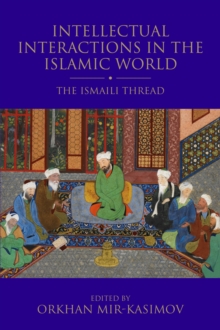 Intellectual Interactions in the Islamic World : The Ismaili Thread