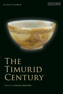 The Timurid Century : The Idea of Iran Vol.9
