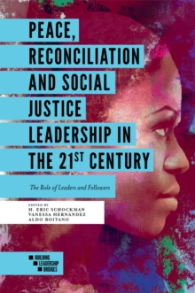 Peace, Reconciliation and Social Justice Leadership in the 21st Century : The Role of Leaders and Followers