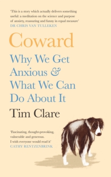 Coward : Why We Get Anxious & What We Can Do About It