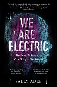 We Are Electric : The New Science of Our Body's Electrome