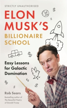 Elon Musk's Billionaire School : Easy Lessons for Galactic Domination