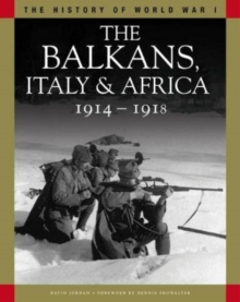 The Balkans, Italy & Africa 1914-1918 : From Sarajevo to the Piave and Lake Tanganyika