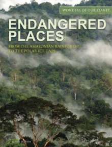 Endangered Places : From the Amazonian rainforest to the polar ice caps