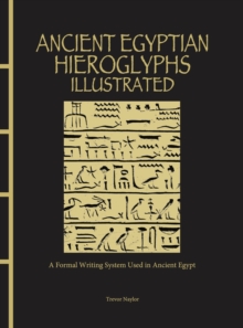 Ancient Egyptian Hieroglyphs Illustrated : A Formal Writing System Used in Ancient Egypt