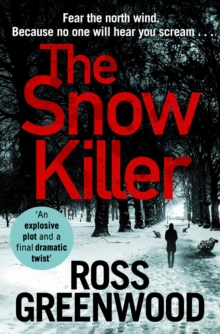The Snow Killer : The start of an explosive crime series from Ross Greenwood