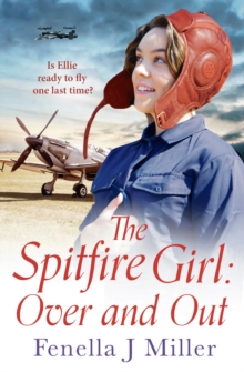 The Spitfire Girl: Over and Out : An Emotional World War Two Saga
