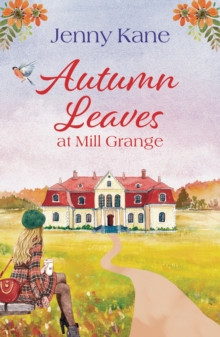 Autumn Leaves at Mill Grange : A Feel-Good, and Cosy Autumn Romance