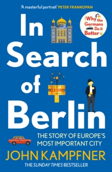 In Search Of Berlin : The Story of Europe's Most Important City