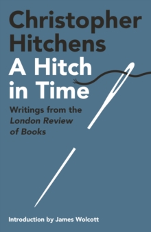 A Hitch in Time : Writings from the London Review of Books