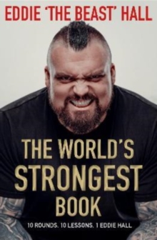 The World's Strongest Book : Ten Lessons in Strength and Resilience from the Legendary Strongman