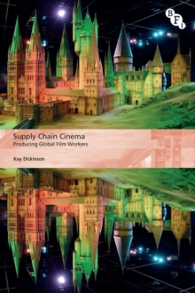 Supply Chain Cinema : Producing Global Film Workers