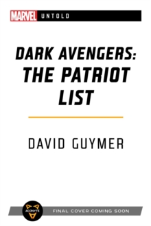 Dark Avengers: The Patriot List : A Marvel: Untold Novel