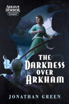 The Darkness Over Arkham : An Arkham Horror Investigators Gamebook