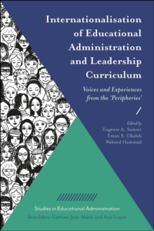 Internationalisation of Educational Administration and Leadership Curriculum : Voices and Experiences from the ‘Peripheries’