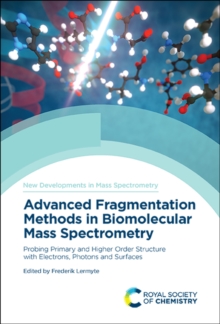 Advanced Fragmentation Methods in Biomolecular Mass Spectrometry : Probing Primary and Higher Order Structure with Electrons, Photons and Surfaces