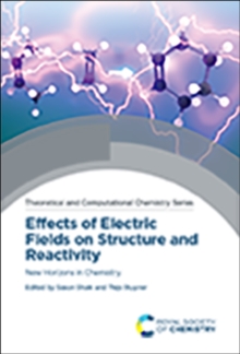 Effects of Electric Fields on Structure and Reactivity : New Horizons in Chemistry